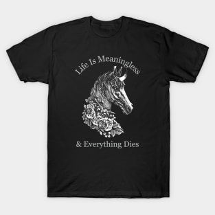 Life Is Meaningless & Everything Dies / Cute Nihilism Design T-Shirt